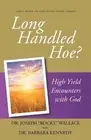 Long Handled Hoe?: High Yield Encounters with God by Barbara Kennedy (English) P
