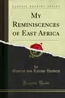 My Reminiscences of East Africa (Classic Reprint)
