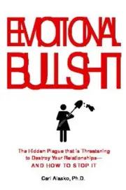 Emotional Bullshit: Overcoming the Toxic Deceptions That Threaten to Ruin Your R