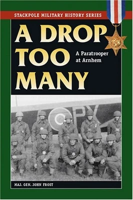 A DROP TOO MANY: A PARATROOPER AT ARNHEM (STACKPOLE By John D. Frost *BRAND NEW*