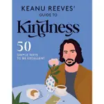 KEANU REEVES' GUIDE TO KINDNESS: 50 SIMPLE WAYS TO BE EXCELLENT/基努·李維的善良指南：50 種簡單的方法成為更優秀的人/HARDIE GRANT BOOKS ESLITE誠品