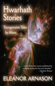 Hwarhath Stories : Transgressive Tales by Aliens by Eleanor Arnason (2016,...