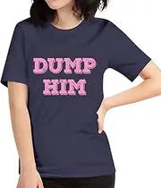 [Sumairah] Womens Dump Him Funny Sarcastic T-Shirt