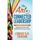 The Art of Connected Leadership: The Managers Guide for Keeping Rock Stars and Building Powerhouse Teams