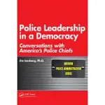 POLICE LEADERSHIP IN A DEMOCRACY: CONVERSATIONS WITH AMERICA’S POLICE CHIEFS