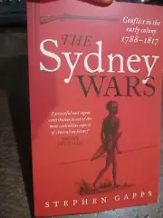 The Sydney Wars Aboriginal Settler Conflict Early Colony, 1788-1817 New Book