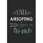 TALK AIRSOFTING TO ME CUTE AIRSOFTING LOVERS AIRSOFTING OBSESSION NOTEBOOK A BEAUTIFUL: LINED NOTEBOOK / JOURNAL GIFT,, 120 PAGES, 6 X 9 INCHES, PERSO