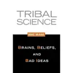 TRIBAL SCIENCE: BRAINS, BELIEFS, AND BAD IDEAS