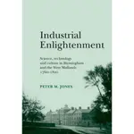 INDUSTRIAL ENLIGHTENMENT―SCIENCE, TECHNOLOGY AND CULTURE IN BIRMINGHAM AND THE WEST MIDLANDS/PETER M. JONES【三民網路書店】