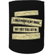 Alcohol Stubby Holder - Child Proofed My House - Funny Novelty Birthday Gift Joke Beer Can Bottle