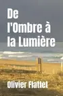 De l'Ombre la Lumire by Olivier Flattet Paperback Book