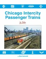 CHICAGO INTERCITY Passenger Trains in Color, Vol. 1: Before Amtrak - (NEW BOOK)