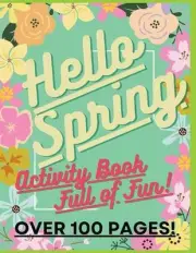 Hello Spring: Fun Activity Book For Kids Age 5+: Awesome, Challenging Activities