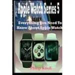 APPLE WATCH SERIES 5: LEARN EVERYTHING YOU NEED TO KNOW ABOUT APPLE WATCH