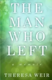 The Man Who Left: A Memoir by Theresa Weir (English) Paperback Book