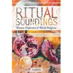 RITUAL SOUNDINGS: WOMEN PERFORMERS AND WORLD RELIGIONS