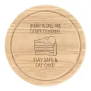 Skinny People Are Easier To Kidnap Eat Cake Round Chopping Cheese Board Funny