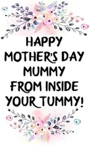 happy mother's day mummy from inside your tummy cute funny mother’s day gift, empowering notebook journal for pregnant mum: pretty pregnancy blank ... mothers day pregnancy gift for pregnant woman