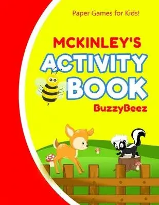 Mckinley’’s Activity Book: 100 + Pages of Fun Activities - Ready to Play Paper Games + Storybook Pages for Kids Age 3+ - Hangman, Tic Tac Toe, Fo