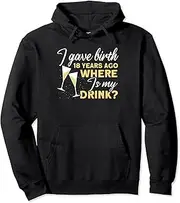 [VidiAmazing] I Gave Birth 18 Years Ago Where is My Drink Sparkling Wine Pullover Hoodie ds1084