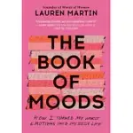 THE BOOK OF MOODS: HOW I TURNED MY WORST EMOTIONS INTO MY BEST LIFE