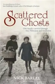 Scattered Ghosts: One Family's Survival Through War, Holocaust and Revolution (P