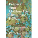 PREPARE YOUR CHILDREN FOR THE FUTURE NOW: THE SOONER YOUR CHILDREN HARNESS THE INTERNET THE SHORTER THE LEARNING CURVE TO THE FUTURE