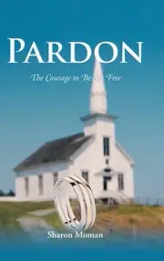 Pardon: The Courage to Be Set Free by Sharon Moman Hardcover Book