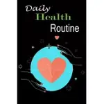 DAILY HEALTH ROUTINE: TRACKER NOTEBOOK BOOK JOURNAL TO TRACK, RECORD MEDICAL HISTORY, MONITOR DAILY MEDICATIONS AND ALL HEALTH ACTIVITIES, M