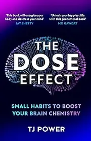 The DOSE Effect: Unlock the secret powers of dopamine, serotonin and more in this self-help guide to living a happier life from a Sunday Times Bestselling neuroscientist - new for 2025!