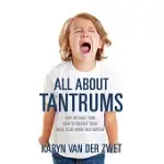 ALL ABOUT TANTRUMS: WHY WE HAVE THEM, HOW TO PREVENT THEM, WHAT TO DO WHEN THEY HAPPEN