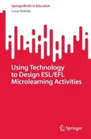 Using Technology to Design ESL/EFL Microlearning Activities (SpringerBriefs in