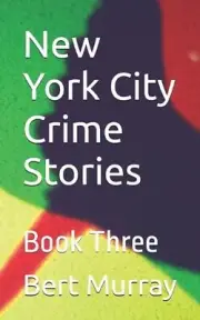 New York City Crime Stories: Book Three by Bert Murray Paperback Book