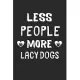 Less People More Lacy Dogs: Lined Journal, 120 Pages, 6 x 9, Funny Lacy Dog Gift Idea, Black Matte Finish (Less People More Lacy Dogs Journal)