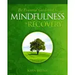 THE ESSENTIAL GUIDEBOOK TO MINDFULNESS IN RECOVERY