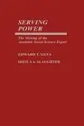 Serving Power: The Making of the Academic Social Science Expert by Sheila A. Sla
