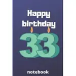 HAPPY BIRTHDAY NOTEBOOK: BIRTHDAY GIFTS FOR 33 YEARS OLD