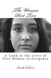 The Women Part Two: A Look at the Lives of Five Women in Scripture by Linda Ann