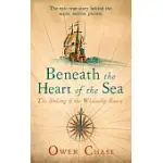 BENEATH THE HEART OF THE SEA: THE SINKING OF THE WHALESHIP ESSEX