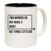 Two Wrongs Do Not Make A Right Three Lefts Do Mug Cup