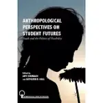 ANTHROPOLOGICAL PERSPECTIVES ON STUDENT FUTURES: YOUTH AND THE POLITICS OF POSSIBILITY