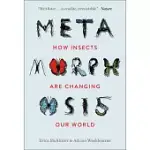 METAMORPHOSIS: HOW INSECTS ARE CHANGING OUR WORLD