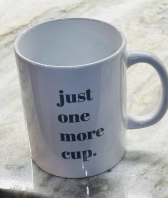 Greenbrier-“Just One More Cup” Coffee/Tea Mug. ShipN24Hours