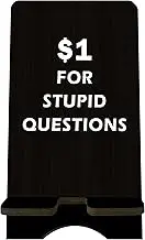 JCVUK Funny Wooden Phone Stand - 1 Dollar for Stupid Questions - Black Cellphone Holder, Change Station for Smart Phones, E-Book, Tablets, Desktop Organizer, Hr Gift, Home & Office Decorations - A05