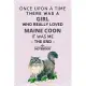 Once upon a time there was a girl who really loved maine coon it was me the end notebook: 100 Pages (6