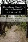 Hopalong Cassidy's Rustler Round-Up or Bar-20 by Clarence Edward Mulford (Englis
