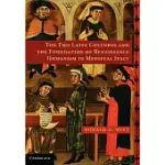 THE TWO LATIN CULTURES AND THE FOUNDATION OF RENAISSANCE HUMANISM IN MEDIEVAL ITALY