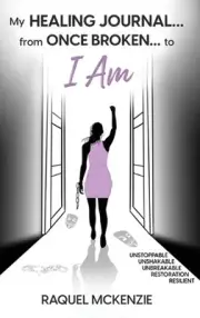 My Healing Journal: From Once Broken to I AM by Raquel McKenzie Hardcover Book