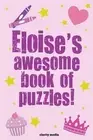 Eloise's Awesome Book Of Puzzles!: Children's puzzle book containing 20 unique p