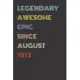 Legendary Awesome Epic Since August 1973 - Birthday Gift For 46 Year Old Men and Women Born in 1973: Blank Lined Retro Journal Notebook, Diary, Vintag